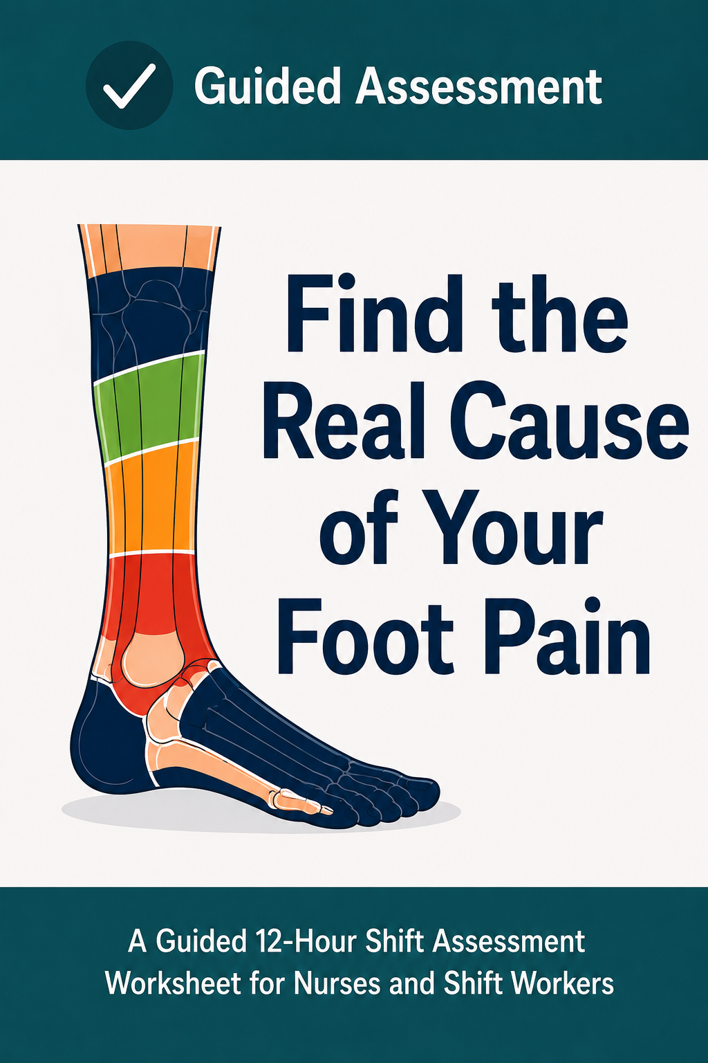Find the Real Cause of Your Foot Pain | Guided Assessment Worksheet for Nurses & Shift Workers